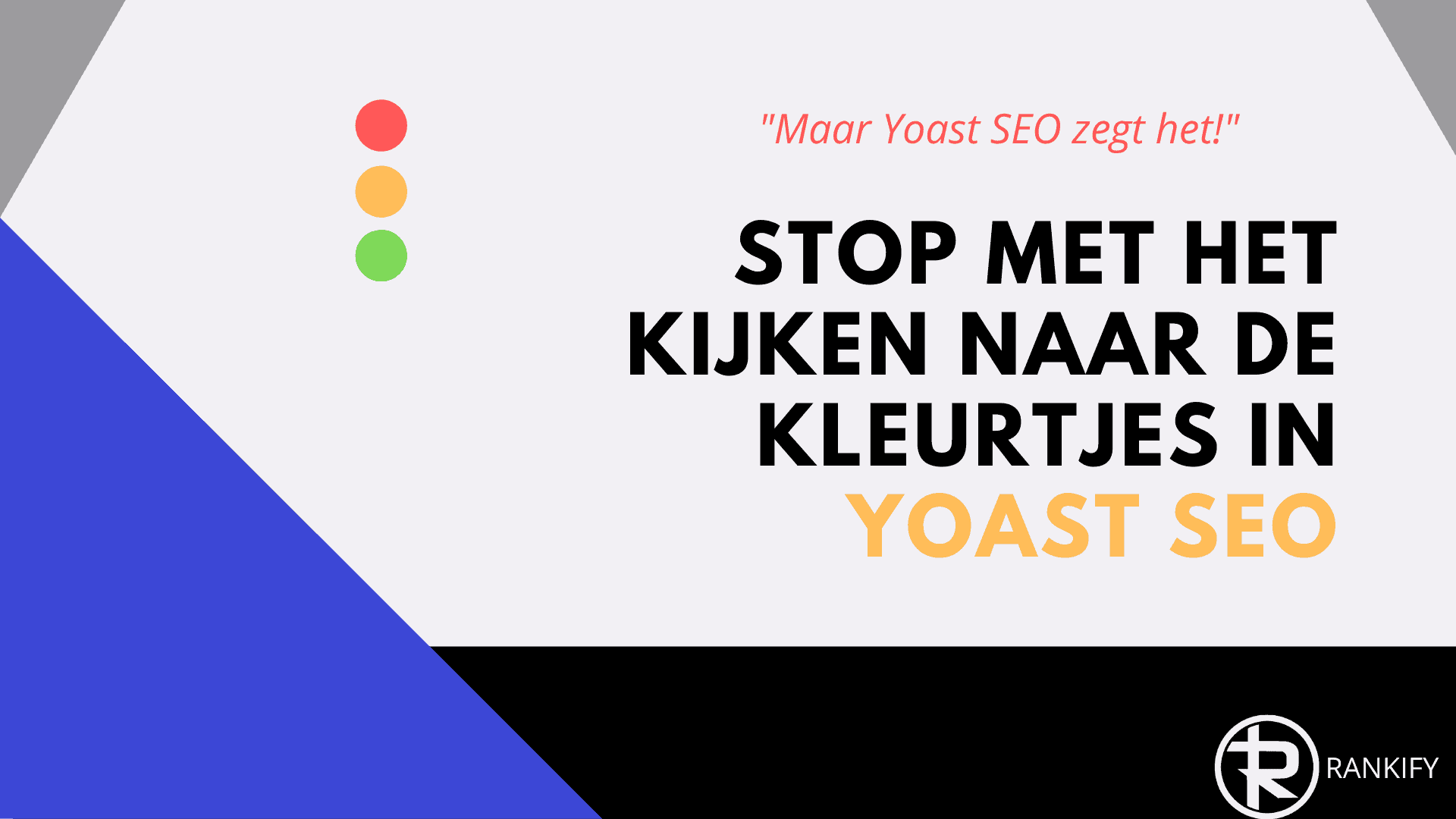 Stop met kijken naar de kleurtjes in Yoast SEO plugin